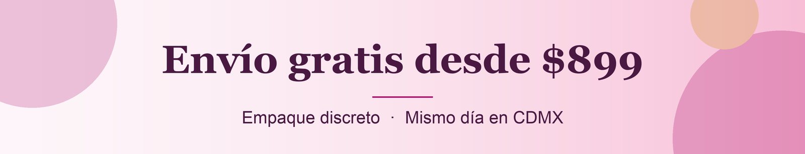 Envío gratis desde $899. Empaque discreto y entrega el mismo día en CDMX.